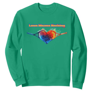Love Means Nothing Sweatshirt Valentines Day Gift TS12 Irish Green Print Your Wear