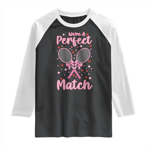 We Are A Perfect Match Raglan Shirt Funny Tennis Valentines TS12 Black White Print Your Wear