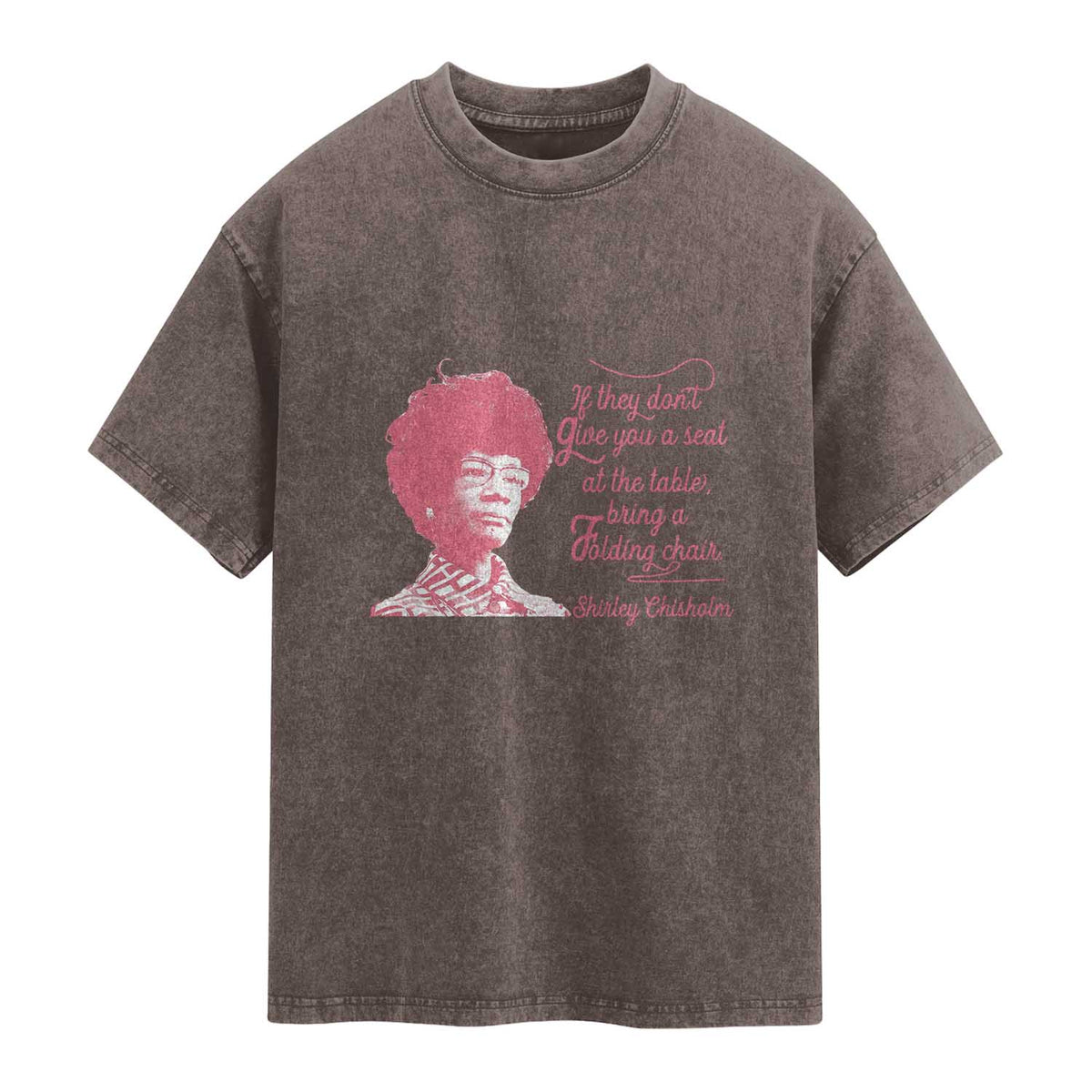 Shirley Chisholm Washed Cotton T-Shirt Bring A Folding Chair Quote