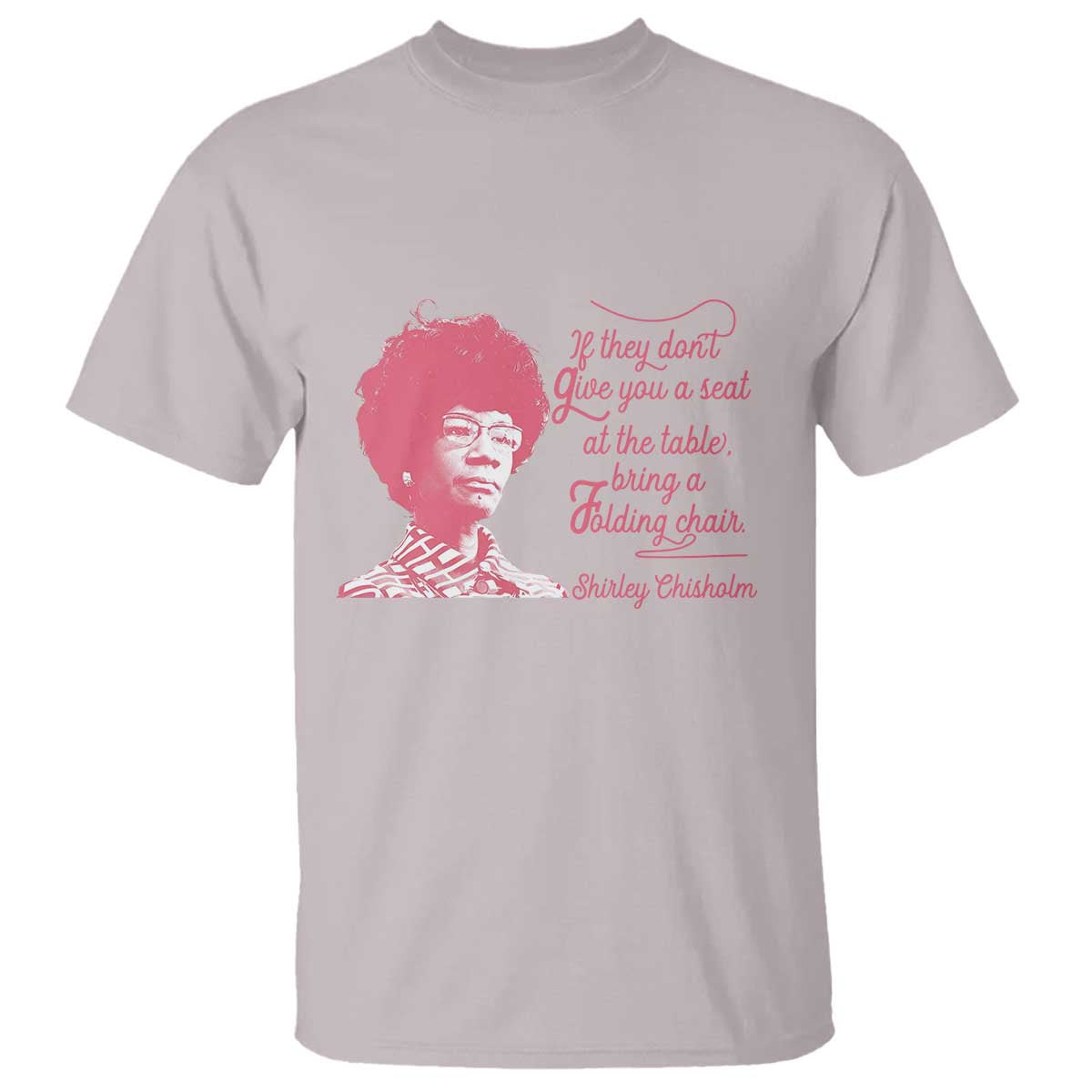Shirley Chisholm T Shirt Bring A Folding Chair Quote TS12 Ice Gray Print Your Wear