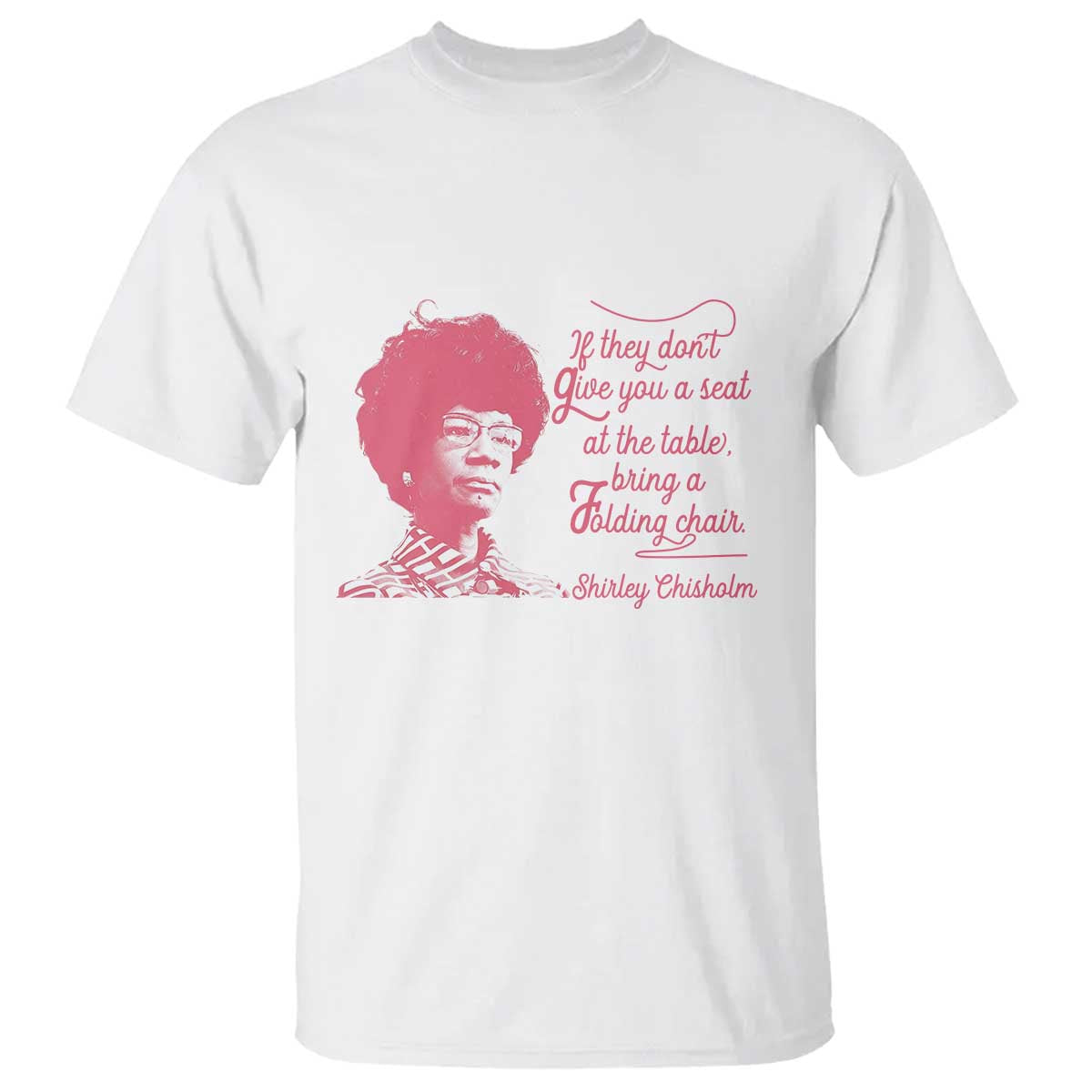 Shirley Chisholm T Shirt Bring A Folding Chair Quote TS12 White Print Your Wear