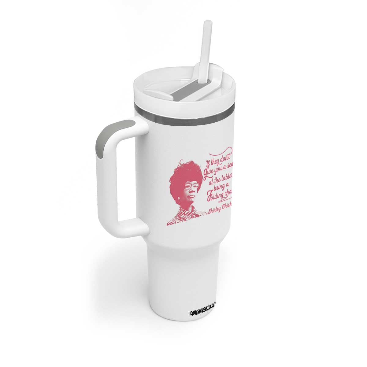 Shirley Chisholm Tumbler With Handle Bring A Folding Chair Quote TS12 Print Your Wear