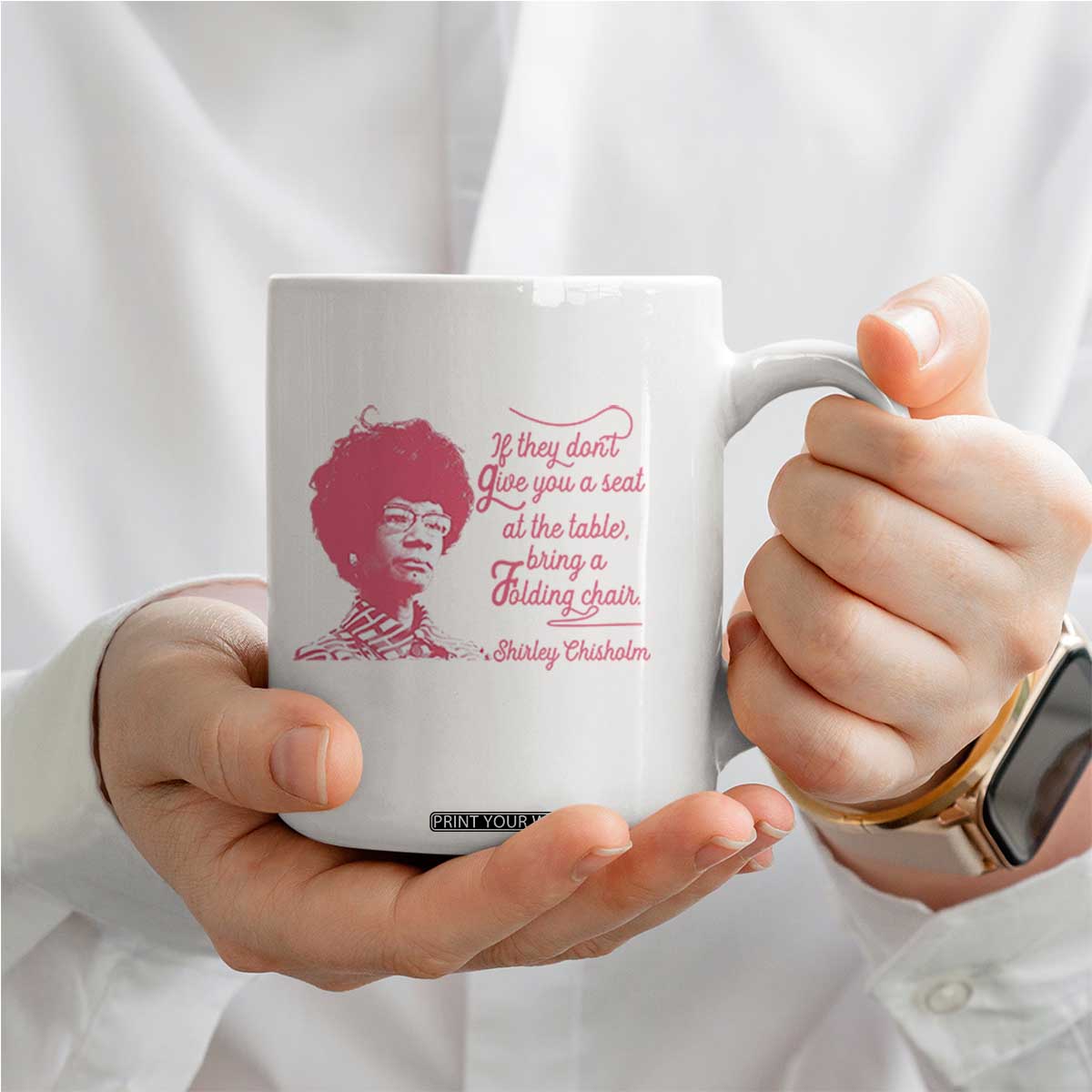 Shirley Chisholm Coffee Mug Bring A Folding Chair Quote TS12 Print Your Wear