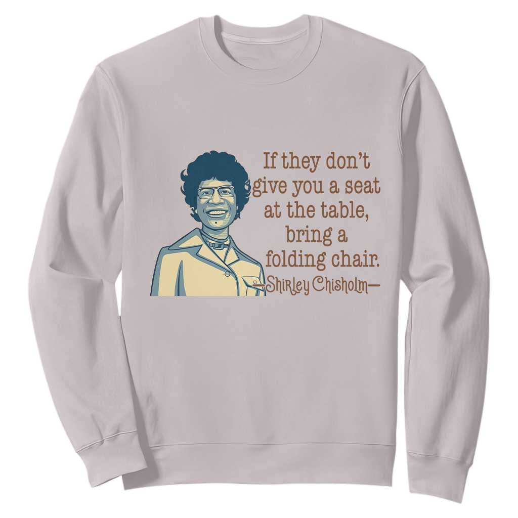 Shirley Chisholm Seat At The Table Quote Sweatshirt Female Empowerment History Gift TS12 Ice Gray Print Your Wear