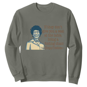Shirley Chisholm Seat At The Table Quote Sweatshirt Female Empowerment History Gift TS12 Military Green Print Your Wear