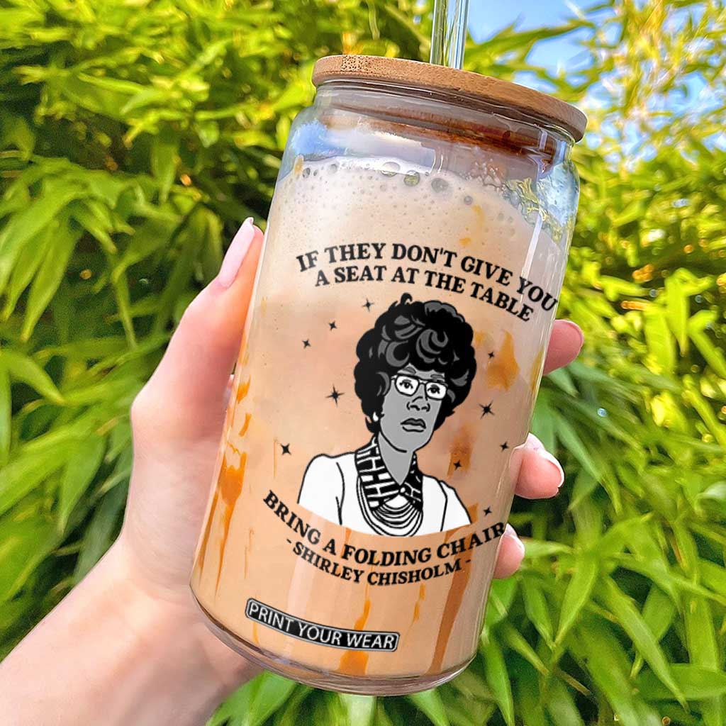 Shirley Chisholm Seat At The Table Quote Glass Can Black History Month Gift TS12 White Print Your Wear