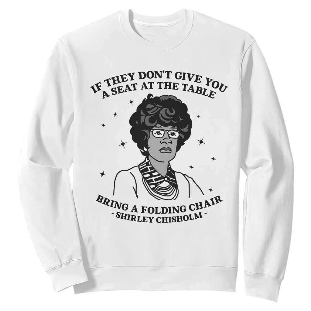 Shirley Chisholm Seat At The Table Quote Sweatshirt Black History Month Gift TS12 White Print Your Wear