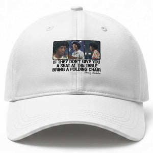 Shirley Chisholm Seat At The Table Quote Baseball Cap Strong Black Women Pride TS12 Print Your Wear