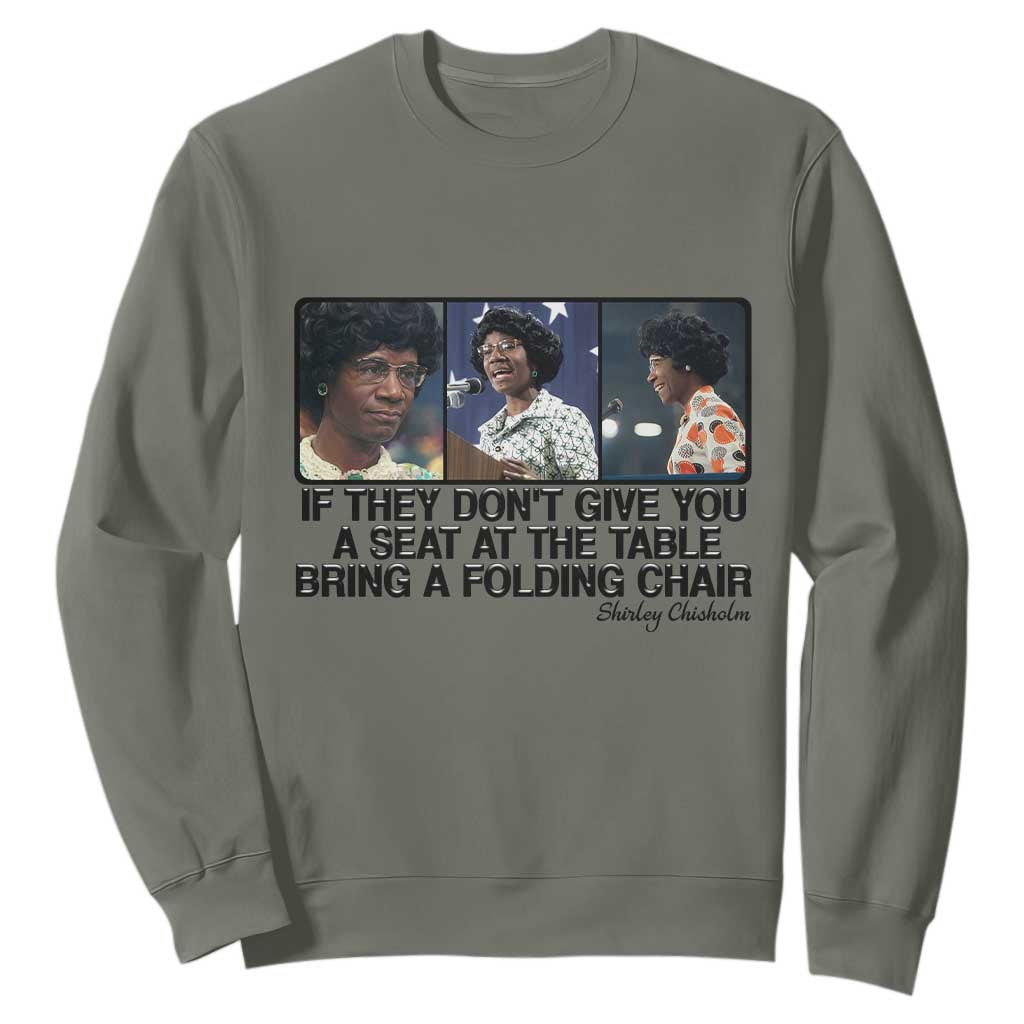 Shirley Chisholm Seat At The Table Quote Sweatshirt Strong Black Women Pride TS12 Military Green Print Your Wear