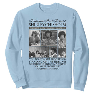 Shirley Chisholm Sweatshirt You Make Progress By Implementing Ideas Quote TS12 Light Blue Print Your Wear