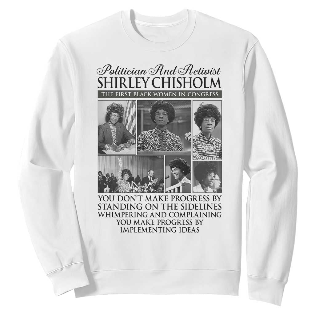 Shirley Chisholm Sweatshirt You Make Progress By Implementing Ideas Quote TS12 White Print Your Wear