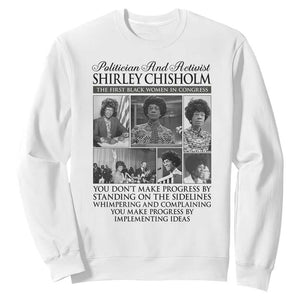 Shirley Chisholm Sweatshirt You Make Progress By Implementing Ideas Quote TS12 White Print Your Wear