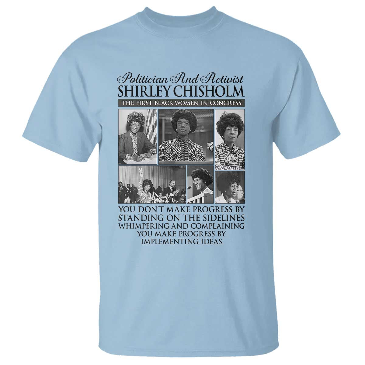 Shirley Chisholm T Shirt You Make Progress By Implementing Ideas Quote TS12 Light Blue Print Your Wear