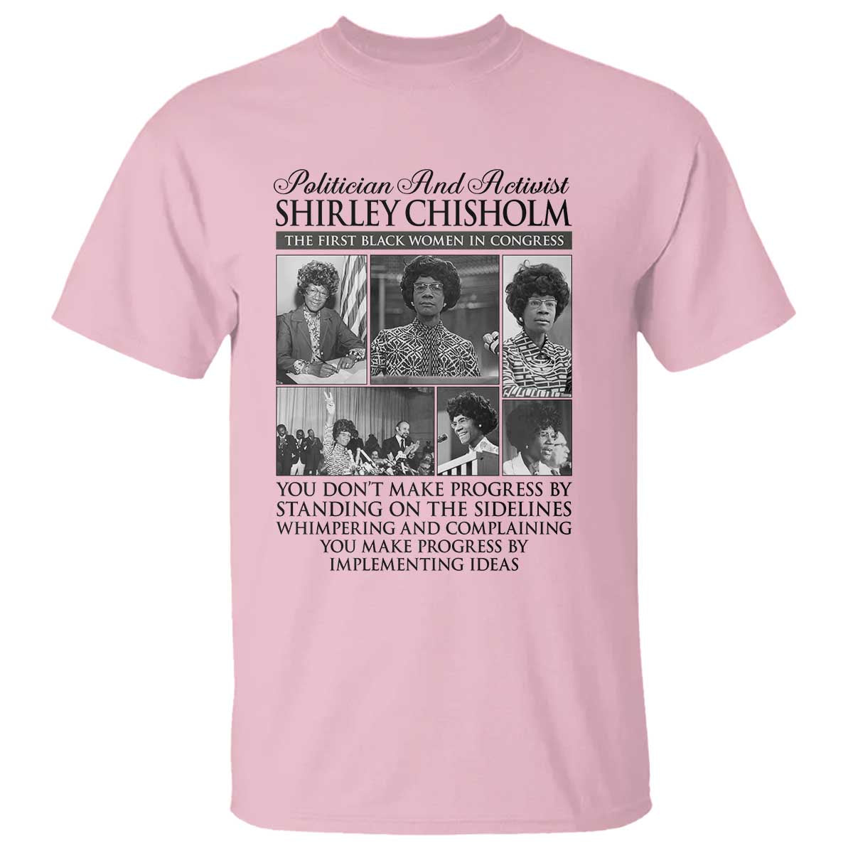 Shirley Chisholm T Shirt You Make Progress By Implementing Ideas Quote TS12 Light Pink Print Your Wear