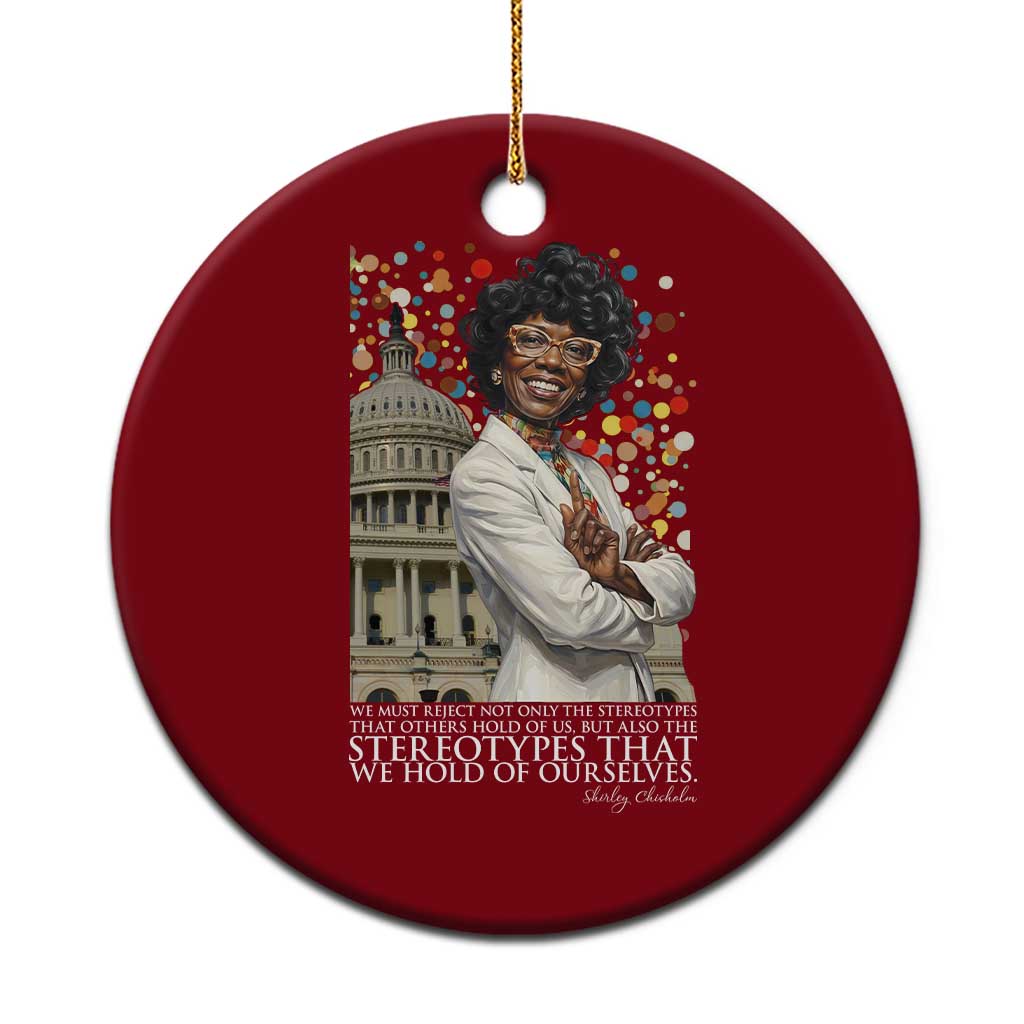 Shirley Chisholm Civil Rights Leader Quote Ceramic Ornament Reject Stereotype TS12 1pc Red Print Your Wear