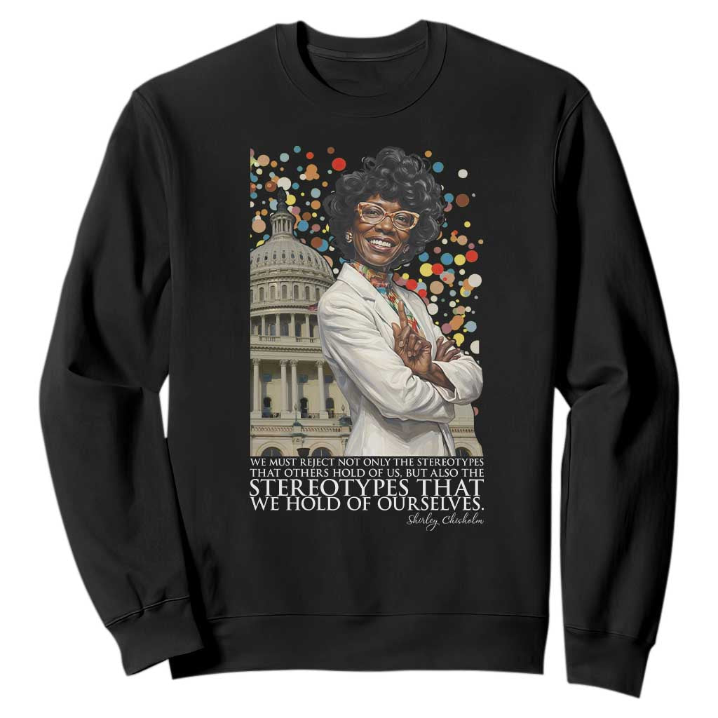 Shirley Chisholm Civil Rights Leader Quote Sweatshirt Reject Stereotype TS12 Black Print Your Wear
