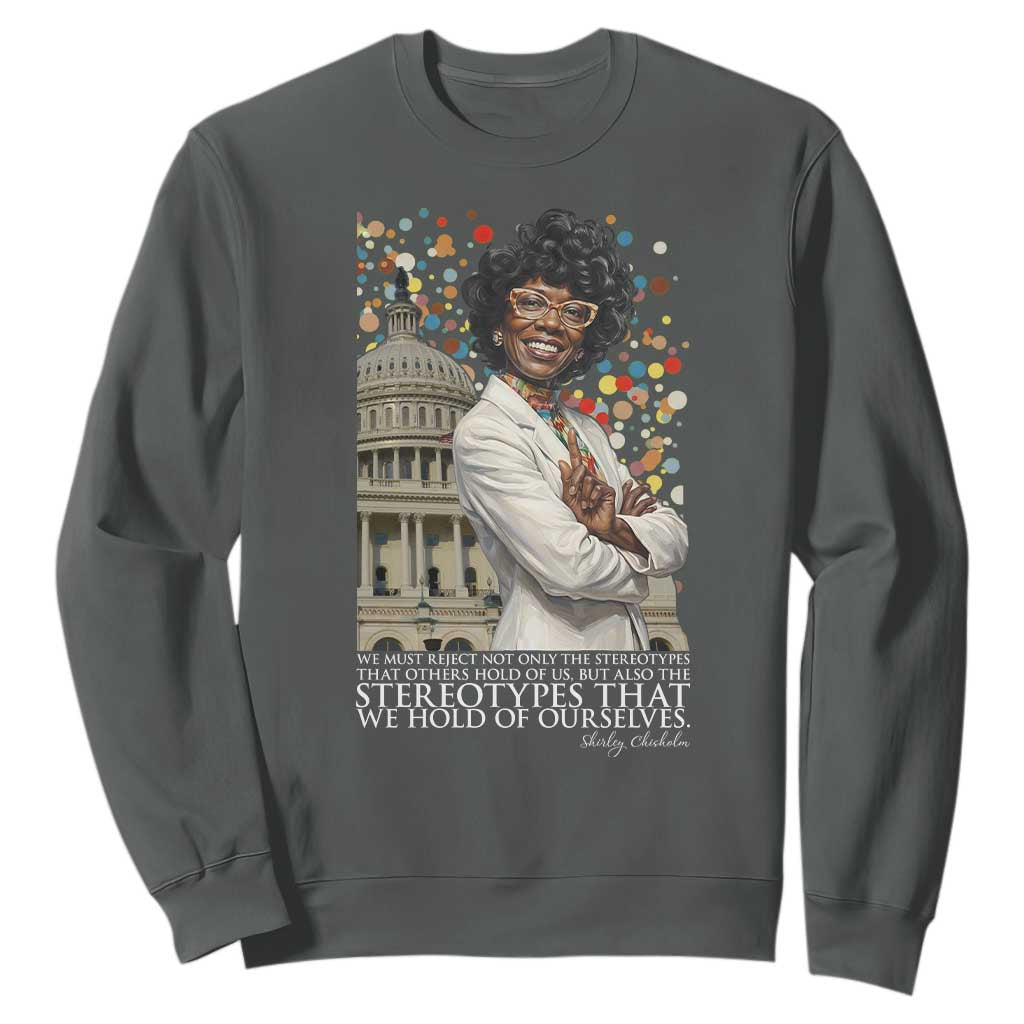 Shirley Chisholm Civil Rights Leader Quote Sweatshirt Reject Stereotype TS12 Dark Heather Print Your Wear