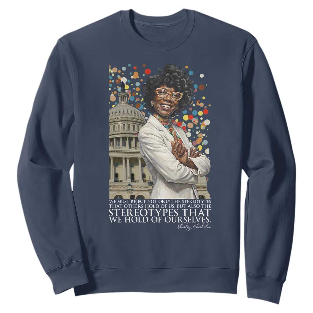 Shirley Chisholm Civil Rights Leader Quote Sweatshirt Reject Stereotype TS12 Navy Print Your Wear