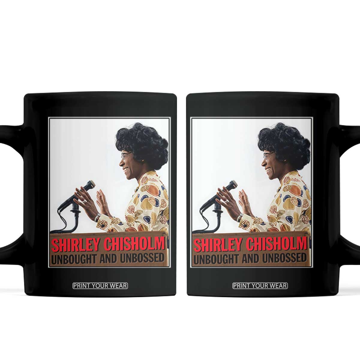 Shirley Chisholm Feminist Empowerment Coffee Mug Unbought And Unbossed TS12 Black Print Your Wear