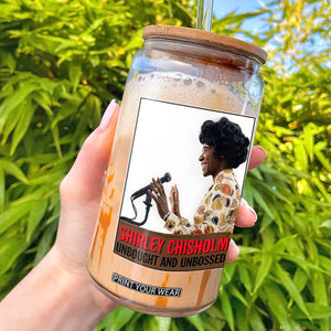 Shirley Chisholm Feminist Empowerment Glass Can Unbought And Unbossed TS12 Black Print Your Wear