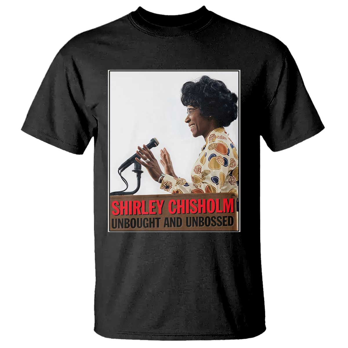 Shirley Chisholm Feminist Empowerment T Shirt Unbought And Unbossed TS12 Black Print Your Wear
