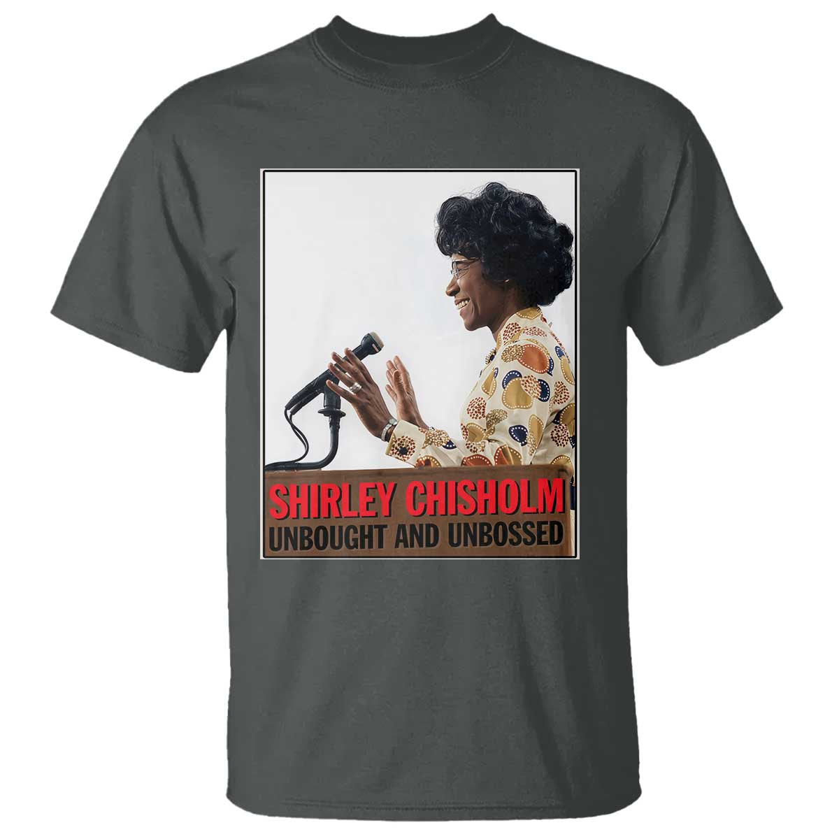 Shirley Chisholm Feminist Empowerment T Shirt Unbought And Unbossed TS12 Dark Heather Print Your Wear