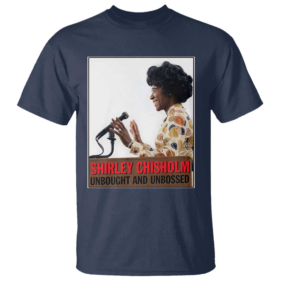 Shirley Chisholm Feminist Empowerment T Shirt Unbought And Unbossed TS12 Navy Print Your Wear