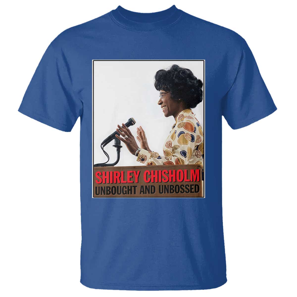 Shirley Chisholm Feminist Empowerment T Shirt Unbought And Unbossed TS12 Royal Blue Print Your Wear
