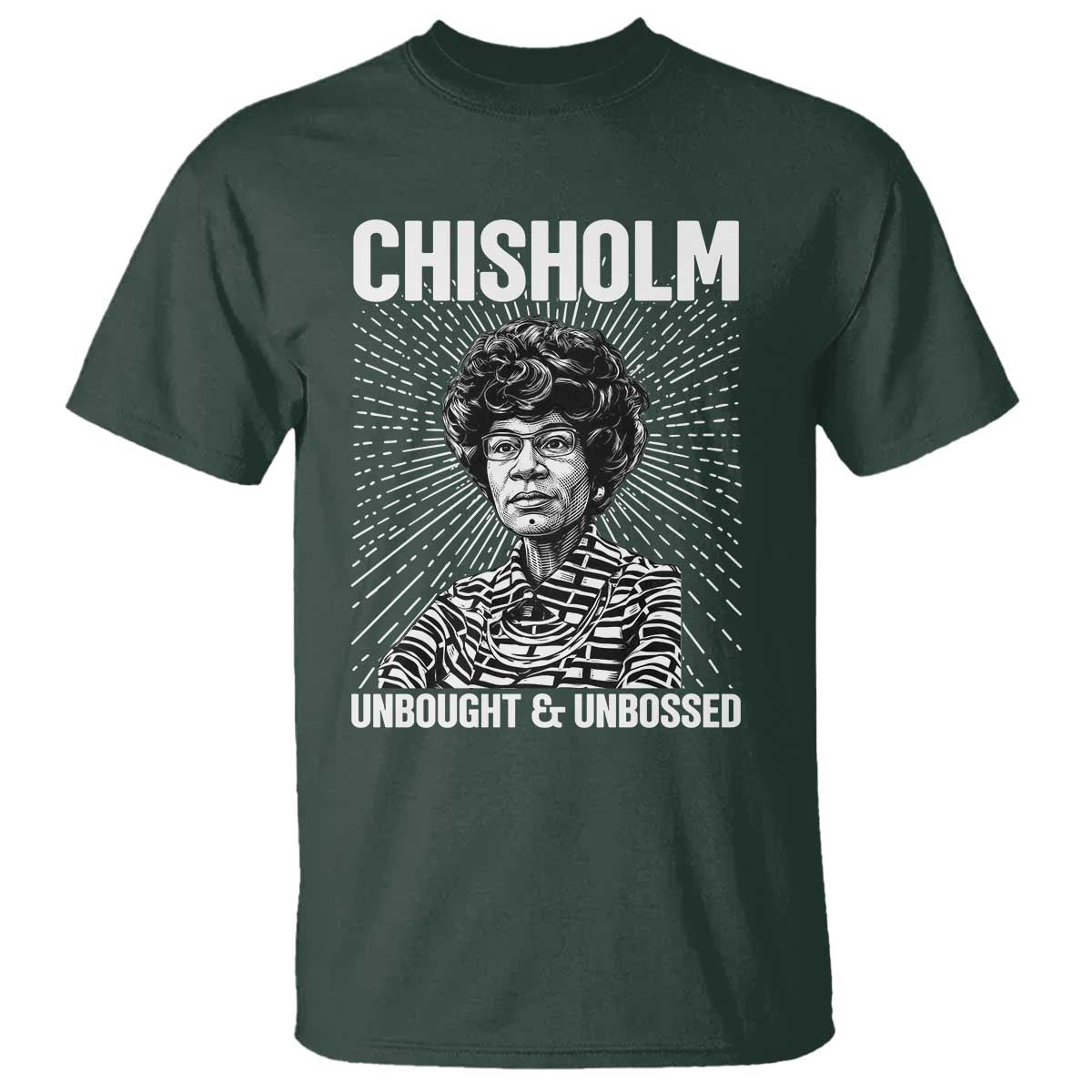 Shirley Chisholm Unbought And Unbossed Feminist T Shirt TS12 Dark Forest Green Print Your Wear