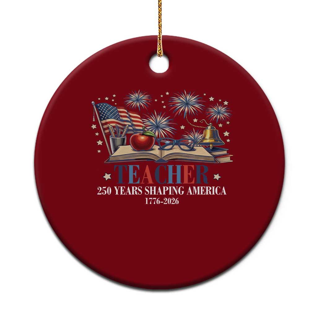 250 Years Shaping America Educator Ceramic Ornament USA 250th Anniversary TS12 1pc Red Print Your Wear