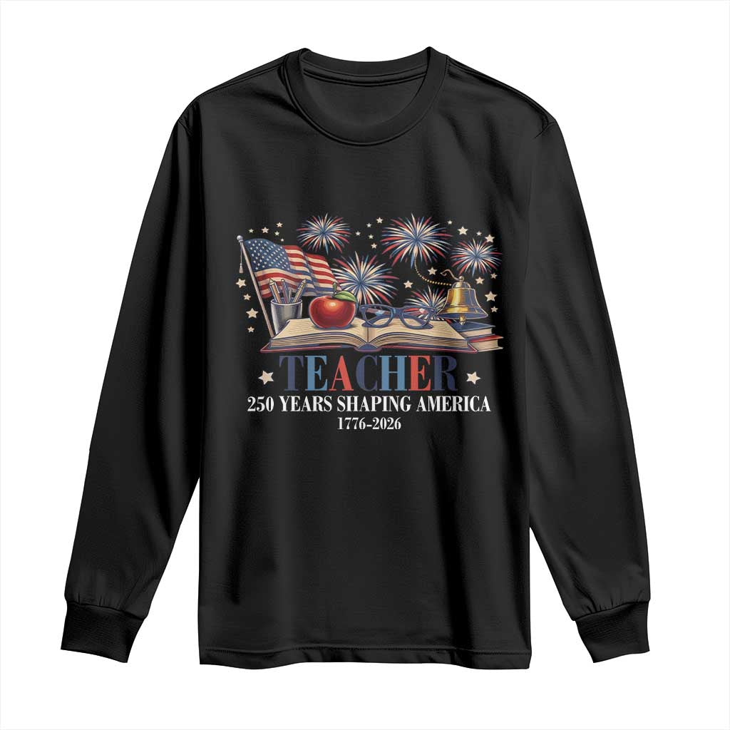 250 Years Shaping America Educator Long Sleeve Shirt USA 250th Anniversary TS12 Black Print Your Wear