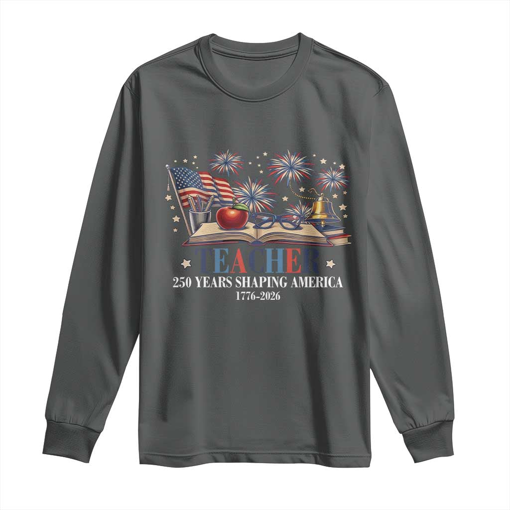250 Years Shaping America Educator Long Sleeve Shirt USA 250th Anniversary TS12 Dark Heather Print Your Wear