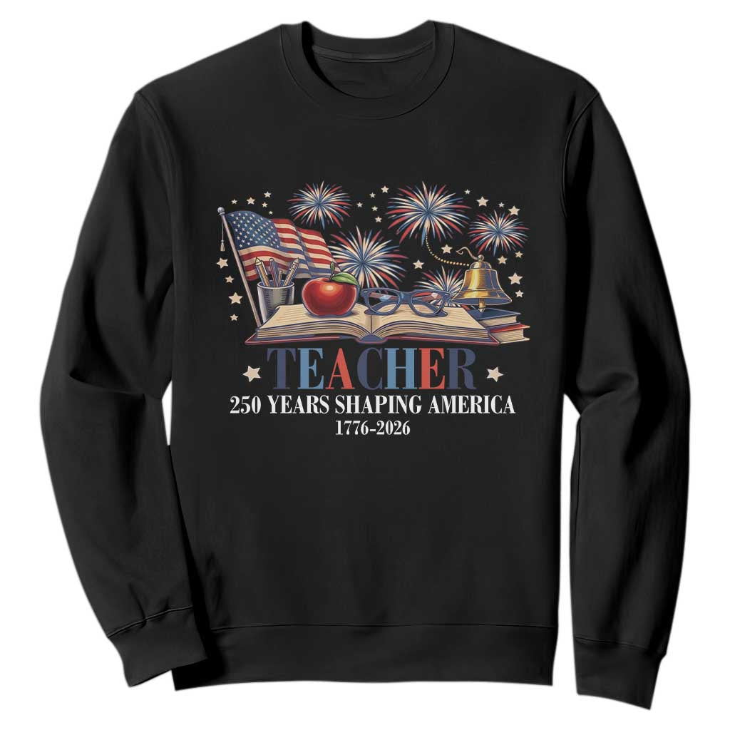 250 Years Shaping America Educator Sweatshirt USA 250th Anniversary TS12 Black Print Your Wear