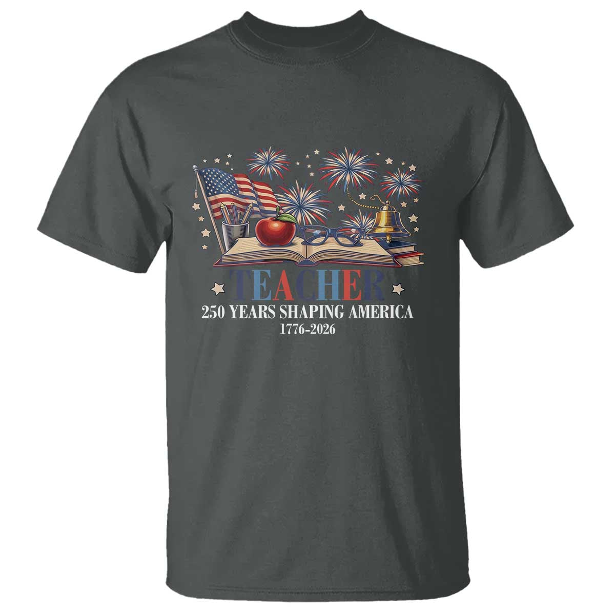 250 Years Shaping America Educator T Shirt USA 250th Anniversary TS12 Dark Heather Print Your Wear
