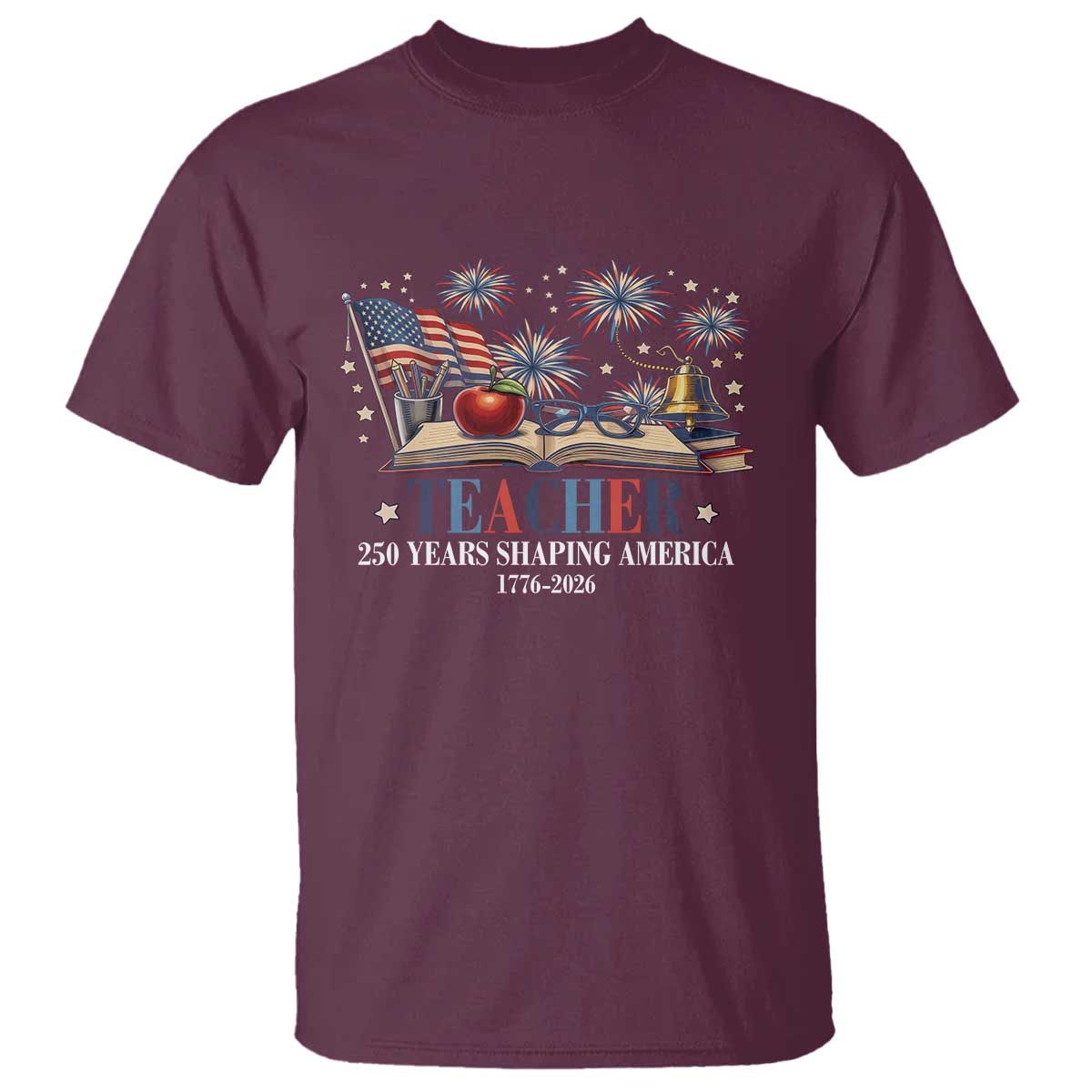 250 Years Shaping America Educator T Shirt USA 250th Anniversary TS12 Maroon Print Your Wear