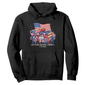 250 Years Shaping America Anniversary Hoodie Proud Educator Gift TS12 Black Print Your Wear