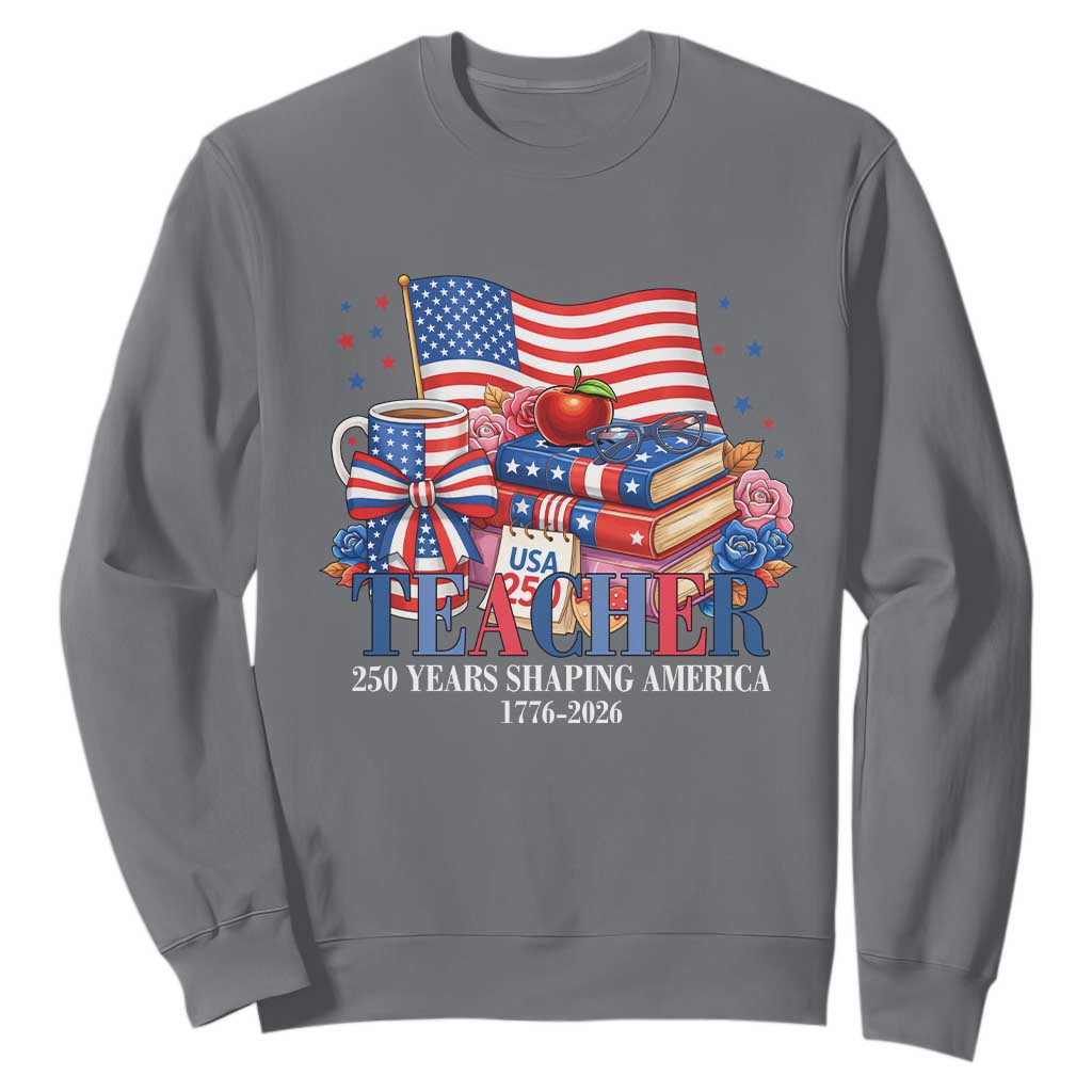 250 Years Shaping America Anniversary Sweatshirt Proud Educator Gift TS12 Charcoal Print Your Wear