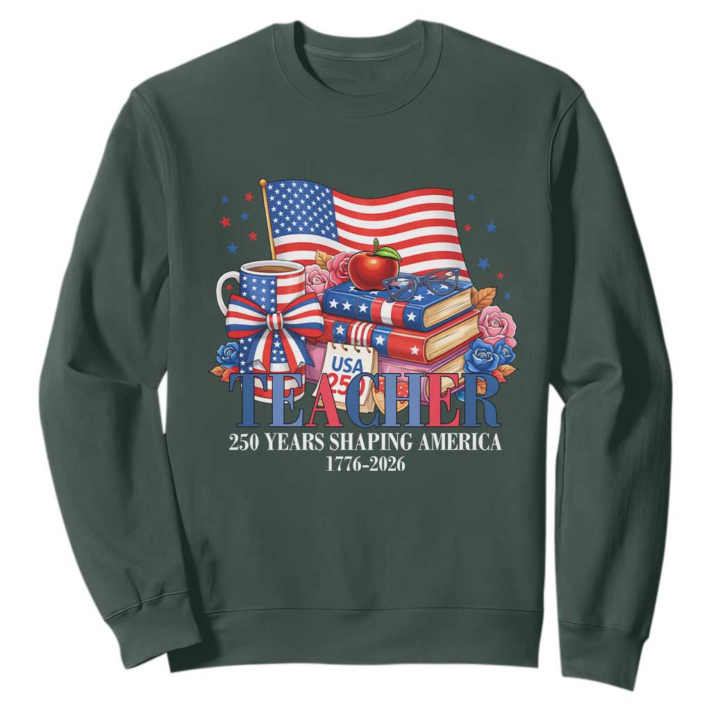 250 Years Shaping America Anniversary Sweatshirt Proud Educator Gift TS12 Dark Forest Green Print Your Wear