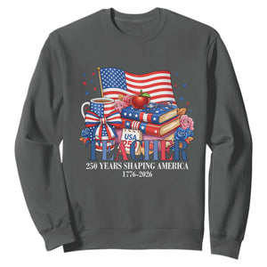 250 Years Shaping America Anniversary Sweatshirt Proud Educator Gift TS12 Dark Heather Print Your Wear