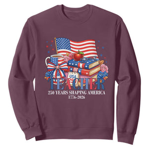 250 Years Shaping America Anniversary Sweatshirt Proud Educator Gift TS12 Maroon Print Your Wear