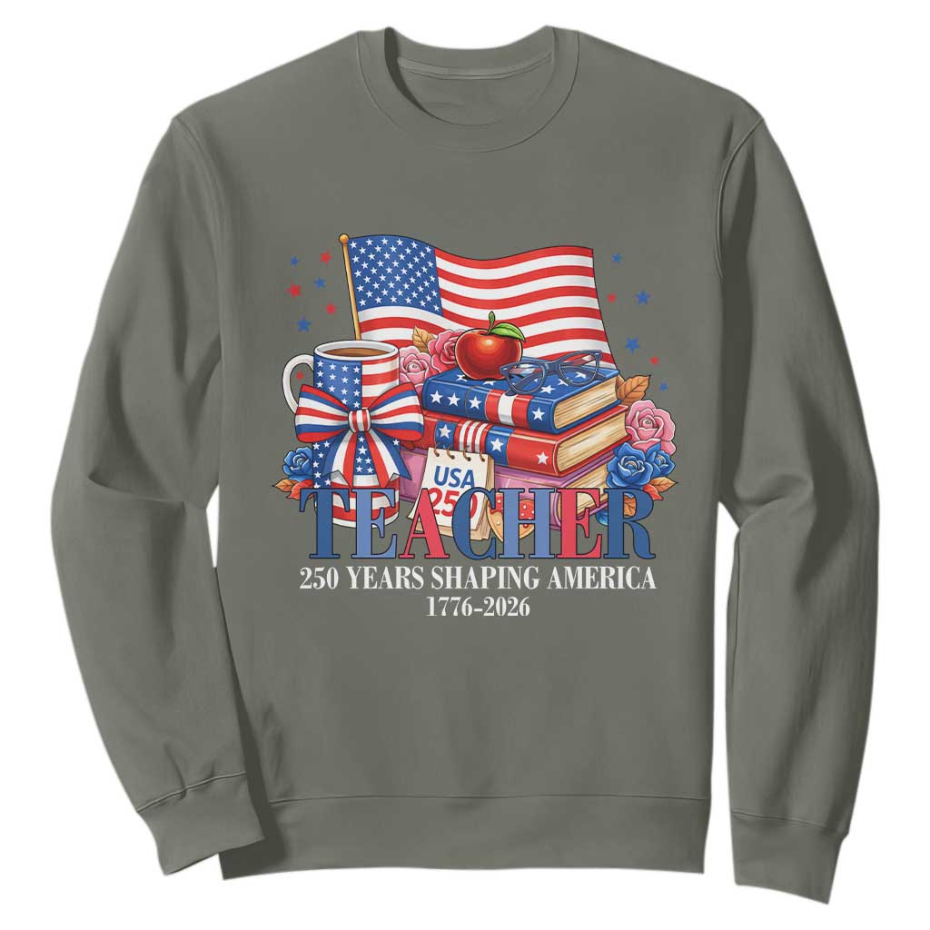 250 Years Shaping America Anniversary Sweatshirt Proud Educator Gift TS12 Military Green Print Your Wear