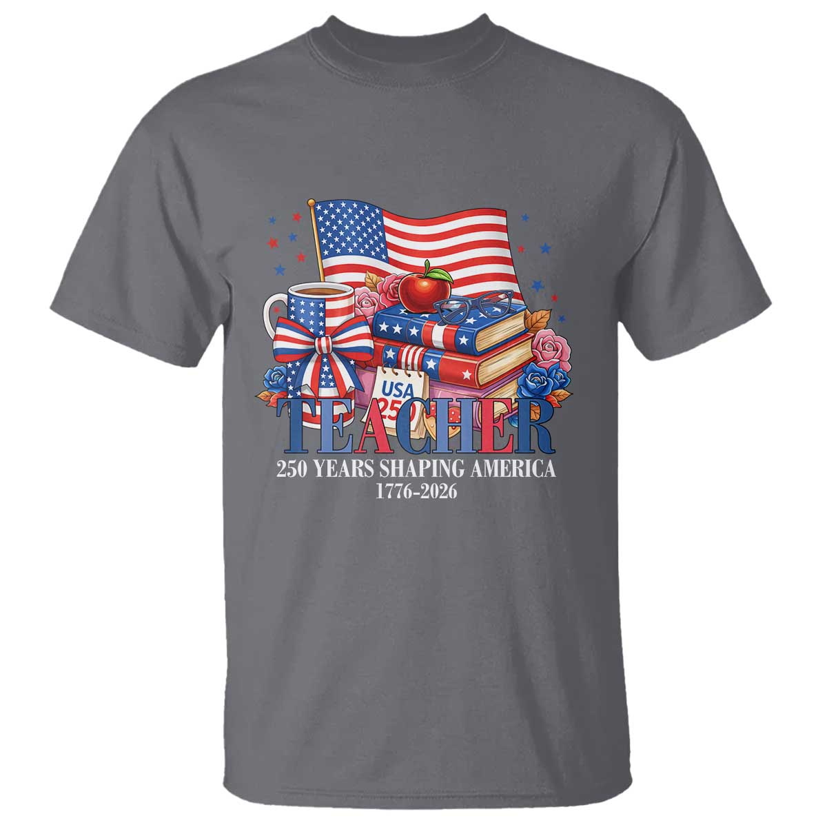250 Years Shaping America Anniversary T Shirt Proud Educator Gift TS12 Charcoal Print Your Wear