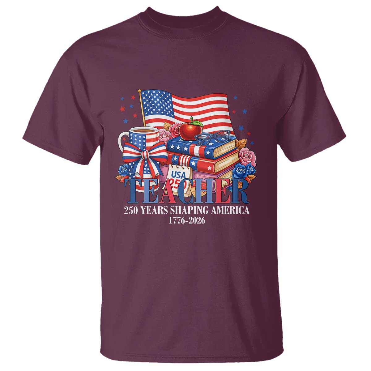 250 Years Shaping America Anniversary T Shirt Proud Educator Gift TS12 Maroon Print Your Wear