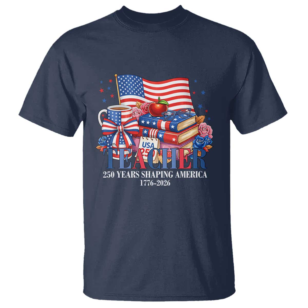 250 Years Shaping America Anniversary T Shirt Proud Educator Gift TS12 Navy Print Your Wear