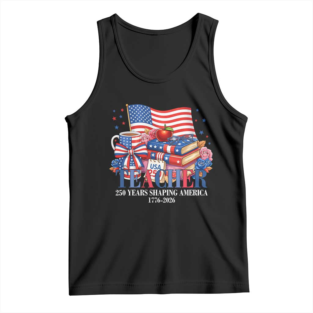 250 Years Shaping America Anniversary Tank Top Proud Educator Gift TS12 Black Print Your Wear