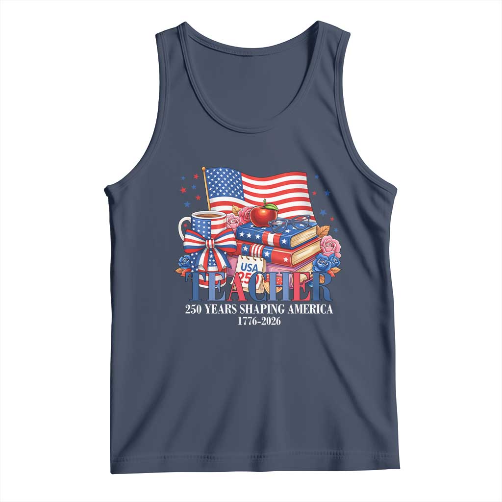 250 Years Shaping America Anniversary Tank Top Proud Educator Gift TS12 Navy Print Your Wear