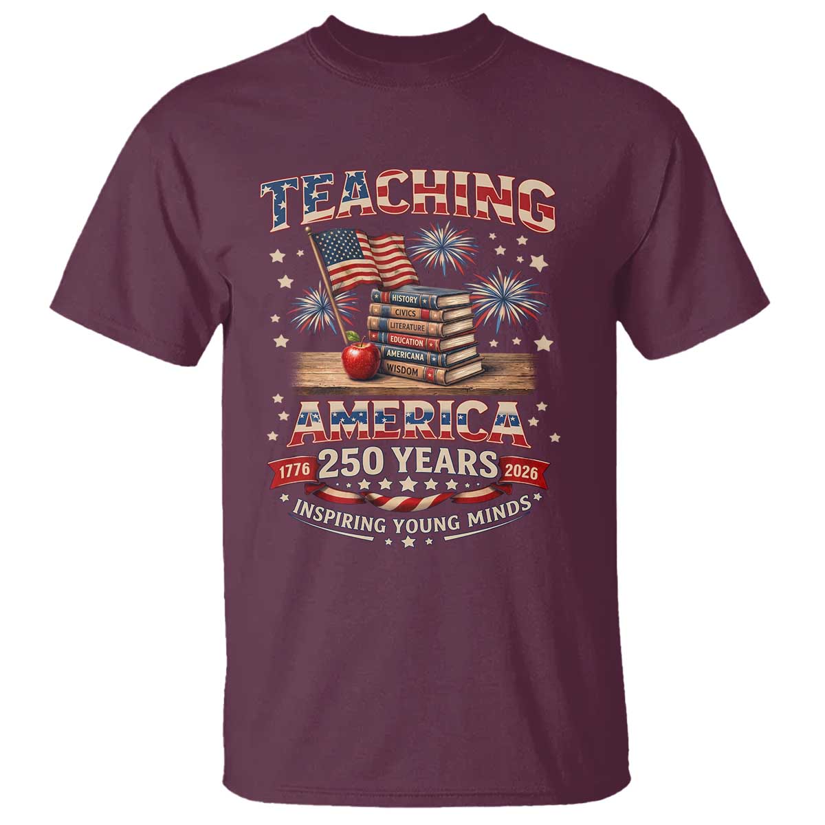 American Teacher Gift T Shirt Inspiring Young Minds 250th Anniversary TS12 Maroon Print Your Wear