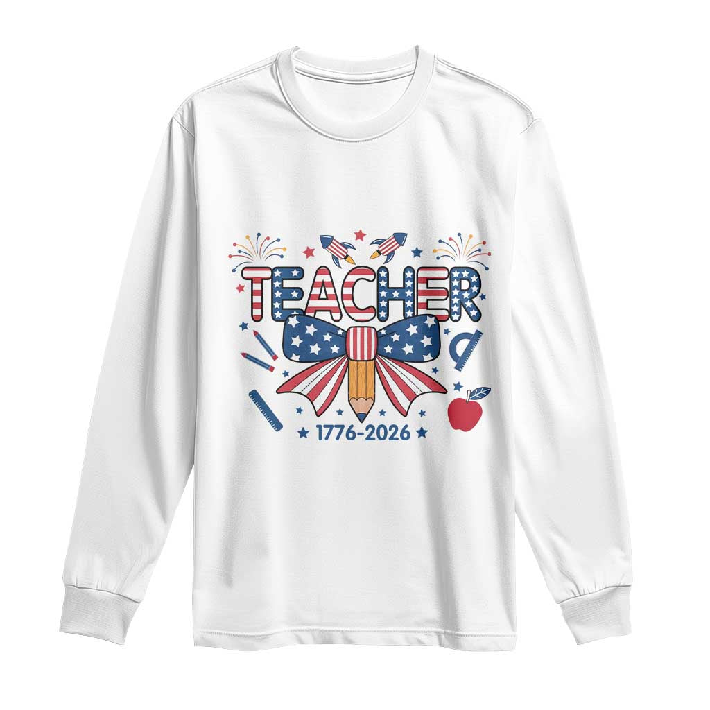 Proud American Teacher 250 Years Long Sleeve Shirt Patriotic Educator Gift TS12 White Print Your Wear