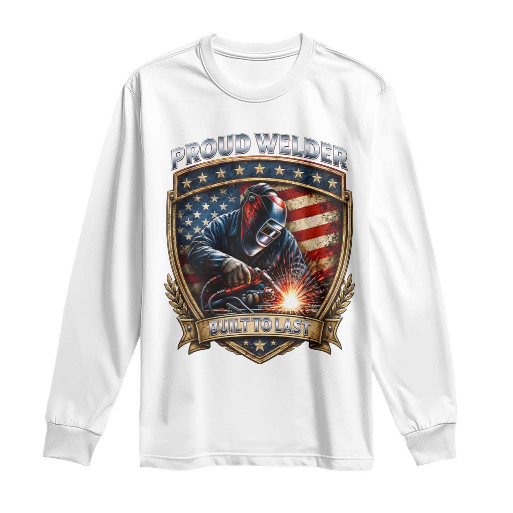 Built To Last Proud Welder Long Sleeve Shirt Blue Collar American Dad Gift TS12 White Print Your Wear