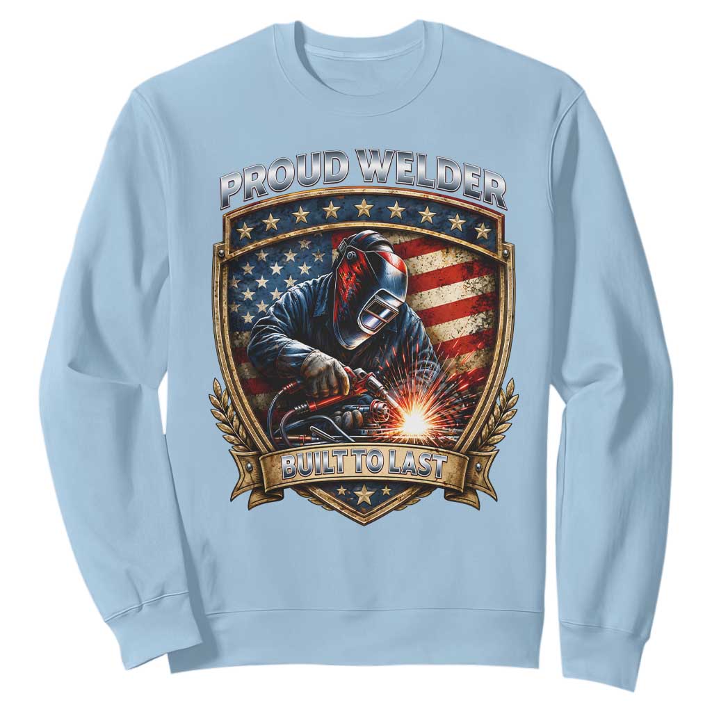 Built To Last Proud Welder Sweatshirt Blue Collar American Dad Gift TS12 Light Blue Print Your Wear